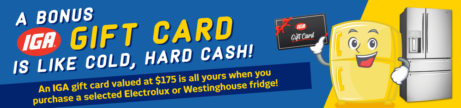 Bonus IGA Gift Card With Selected Electrolux & Westinghouse Fridges