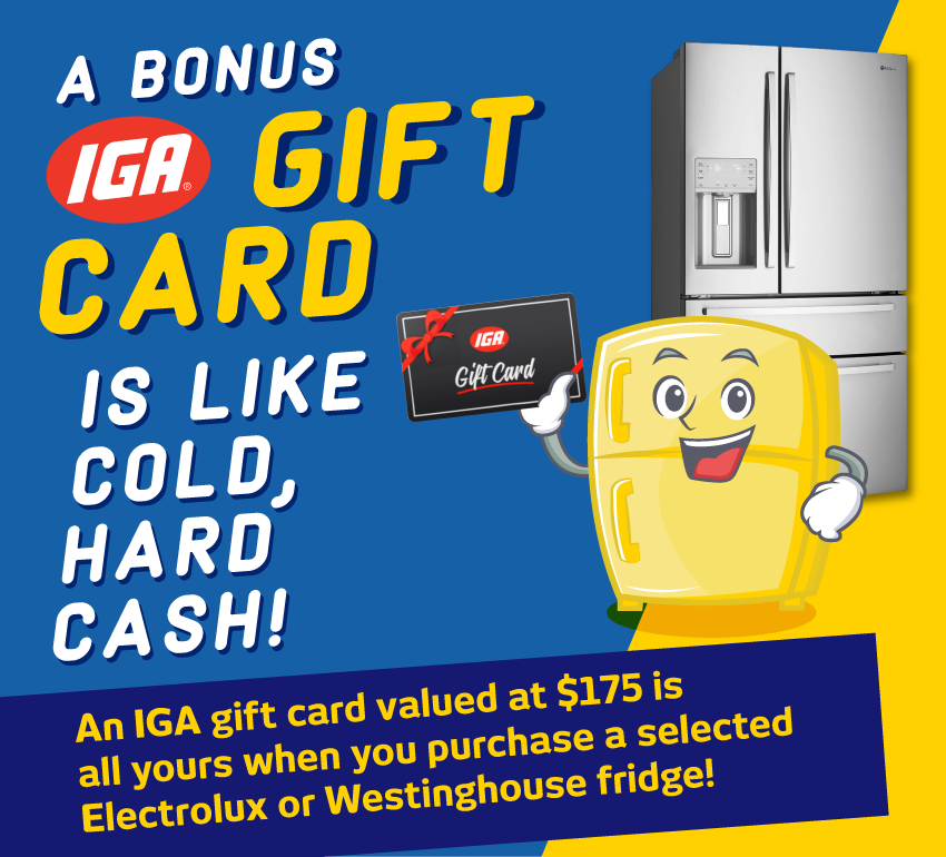 Bonus IGA Gift Card With Selected Electrolux & Westinghouse Fridges
